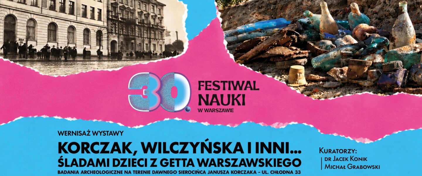 30. Festiwal Nauki: „Korczak, Wilczyńska i inni – śladami dzieci z getta warszawskiego. Ba…