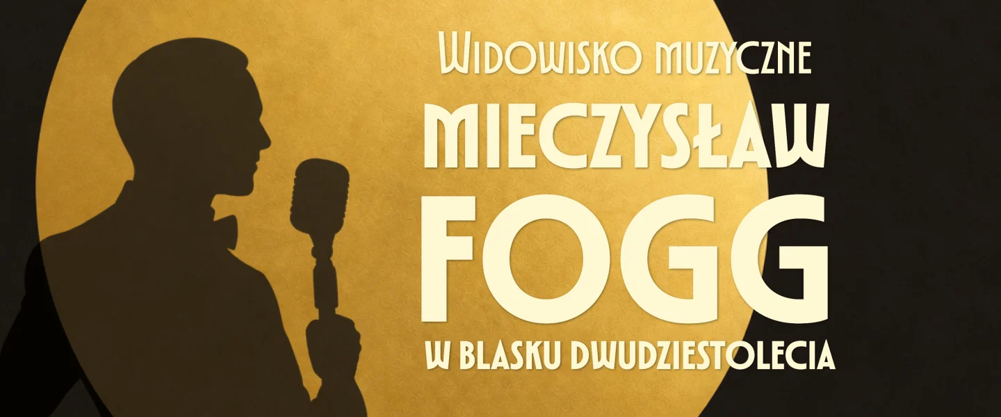 Widowisko muzyczne „Mieczysław Fogg w blasku dwudziestolecia”